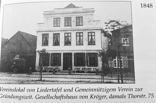 Vereinslokal von Liedertafel und Gemeinnützigem Verein zur Gründungszeit. Gesellschaftshaus von Kröger, damals Thorstr. 75